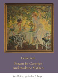 Frauen im Gespräch und moderne Mythen - Heinke Stulz - E-Book