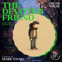 The Devoted Friend (Story Time, Episode 203) - Oscar Wilde - Hörbuch