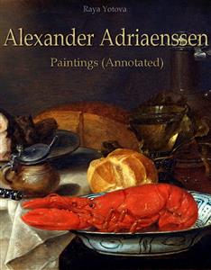 Alexander Adriaenssen: Paintings (Annotated) - Raya Yotova - E-Book