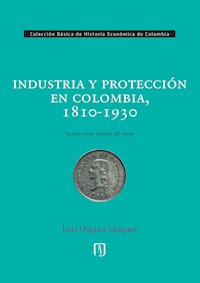 Industria y protección en Colombia, 1810-1930 - Luis Ospina Vásquez - E-Book