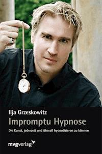 Impromptu Hypnose - Ilja Grzeskowitz - E-Book