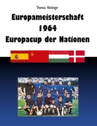 Europameisterschaft 1964 Europacup der Nationen - Thomas Hüttinger - E-Book