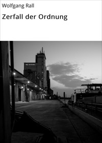 Zerfall der Ordnung - wolfgang rall - E-Book
