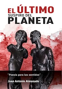 El último suspiro del planeta - Juan Antonio Almanado - E-Book