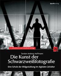 Die Kunst der Schwarzweißfotografie - Torsten Andreas Hoffmann - E-Book