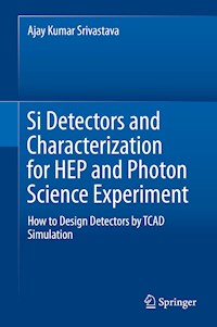 Si Detectors and Characterization for HEP and Photon Science Experiment - Ajay Kumar Srivastava - E-Book