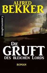 Alfred Bekker Roman - Die Gruft des bleichen Lords - Alfred Bekker - E-Book