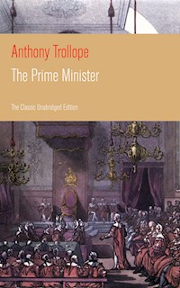 The Prime Minister (The Classic Unabridged Edition) - Anthony Trollope - E-Book