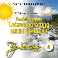 Effektiver Schnellkursus: Praxisbezogene Lebensberatung leicht gemacht (Top-Seminar - Teil 8) -  - Hörbuch