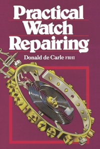 Practical Watch Repairing - Donald De Carle - E-Book