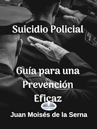Suicidio Policial: Guía Para Una Prevención Eficaz - Juan Moisés de la Serna - E-Book