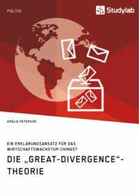 Die „Great-Divergence“-Theorie. Ein Erklärungsansatz für das Wirtschaftswachstum Chinas? - Amelie Peterson - E-Book