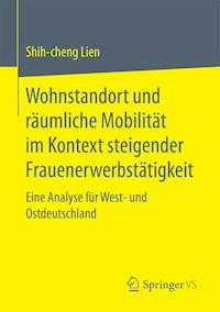 Wohnstandort und räumliche Mobilität im Kontext steigender Frauenerwerbstätigkeit - Shih-cheng Lien - E-Book