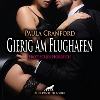Gierig am Flughafen / Erotik Audio Story / Erotisches Hörbuch - Paula Cranford - Hörbuch