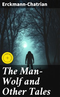 The Man-Wolf and Other Tales - Erckmann-chatrian - E-Book