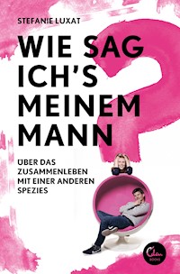 Wie sag ich's meinem Mann? - Stefanie Luxat - E-Book