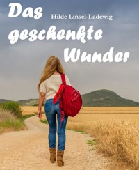 Das geschenkte Wunder - Hilde Linsel-Ladewig - E-Book