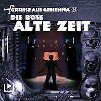 Grüsse aus Gehenna - Teil 6: Die Böse Alte Zeit - Dane Rahlmeyer - Hörbuch