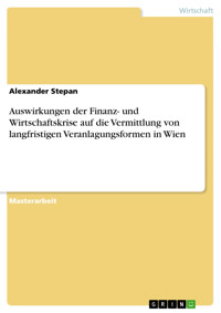 Auswirkungen der Finanz- und Wirtschaftskrise auf die Vermittlung von langfristigen Veranlagungsformen in Wien - Alexander Stepan - E-Book