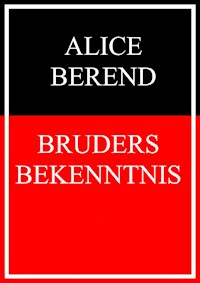 Bruders Bekenntnis - Alice Berend - E-Book