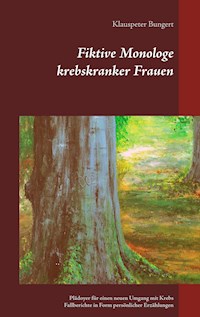 Fiktive Monologe krebskranker Frauen - Klauspeter Bungert - E-Book