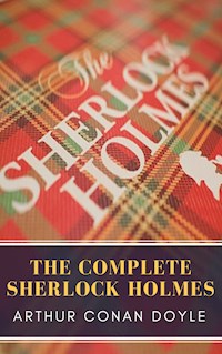 The Complete Sherlock Holmes - Arthur Conan Doyle - E-Book