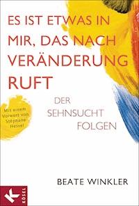 Es ist etwas in mir, das nach Veränderung ruft - Beate Winkler - E-Book