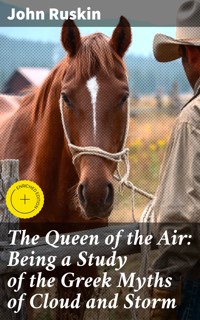The Queen of the Air: Being a Study of the Greek Myths of Cloud and Storm - John Ruskin - E-Book