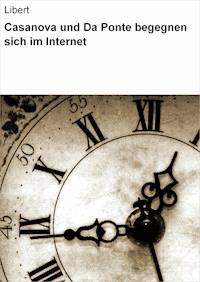 Casanova und Da Ponte begegnen sich im Internet - null Libert - E-Book