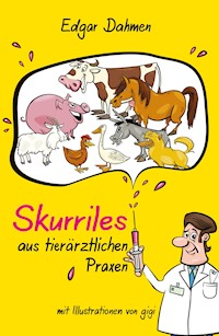 Skurriles aus tierärztlichen Praxen - Edgar Dahmen - E-Book