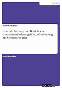 Gesunde Führung und Betriebliche Gesundheitsförderung (BGF) in Verbindung mit Genderaspekten - Monika Bader - E-Book