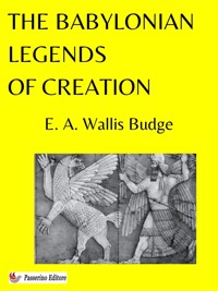 The Babylonian Legends of Creation - E. A. Wallis Budge - E-Book