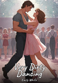 Very Dirty Dancing - Emily White - E-Book