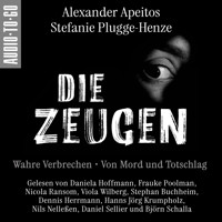 Die Zeugen. Wahre Verbrechen. - Von Mord und Totschlag. (ungekürzt) - Alexander Apeitos - Hörbuch