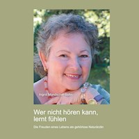 Wer nicht hören kann, lernt fühlen - Ingrid Mundschin-Bohn - Hörbuch
