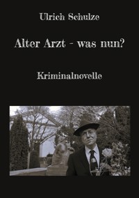 Alter Arzt - was nun? - Ulrich Schulze - E-Book