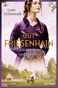 Gut Friesenhain - Zwischen Liebe und Skandal - Lotte Grünewald - E-Book