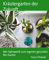 Kräutergarten der Zukunft - Harry Pilawski - E-Book