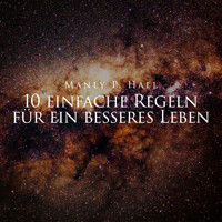 10 einfache Regeln für ein besseres Leben - Manly P. Hall - Hörbuch