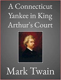 A Connecticut Yankee in King Arthur's Court - Mark Twain - E-Book