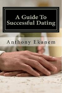 A Guide to Successful Dating - Anthony Ekanem - E-Book