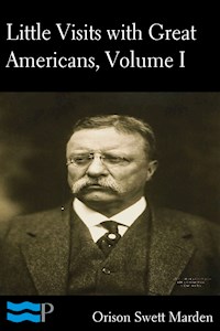 Little Visits with Great Americans, Volume I of II - Orison Swett Marden - E-Book