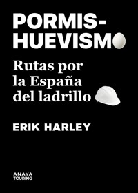Pormishuevismo.Rutas por la España del ladrillo - Erik Harley - E-Book
