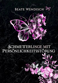 Schmetterlinge mit Persönlichkeitsstörung - Beate Wendisch - E-Book