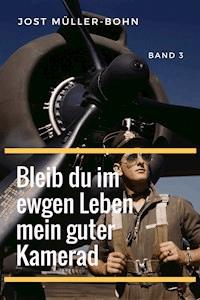 Bleib du im ewgen Leben mein guter Kamerad - Band III - Jost Müller-Bohn - E-Book