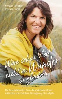 Wäre schön blöd, nicht an Wunder zu glauben - Simone Heintze - E-Book
