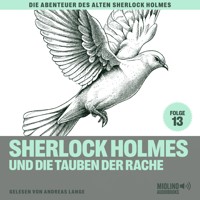Sherlock Holmes und die Tauben der Rache (Die Abenteuer des alten Sherlock Holmes, Folge 13) - Sir Arthur Conan Doyle - Hörbuch