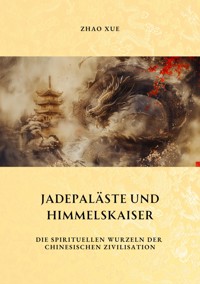 Jadepaläste und  Himmelskaiser - Xue Zhao - E-Book