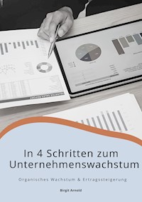 In 4 Schritten zum Unternehmenswachstum - Birgit Arnold - E-Book