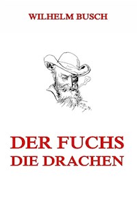 Der Fuchs. Die Drachen - Wilhelm Busch - E-Book